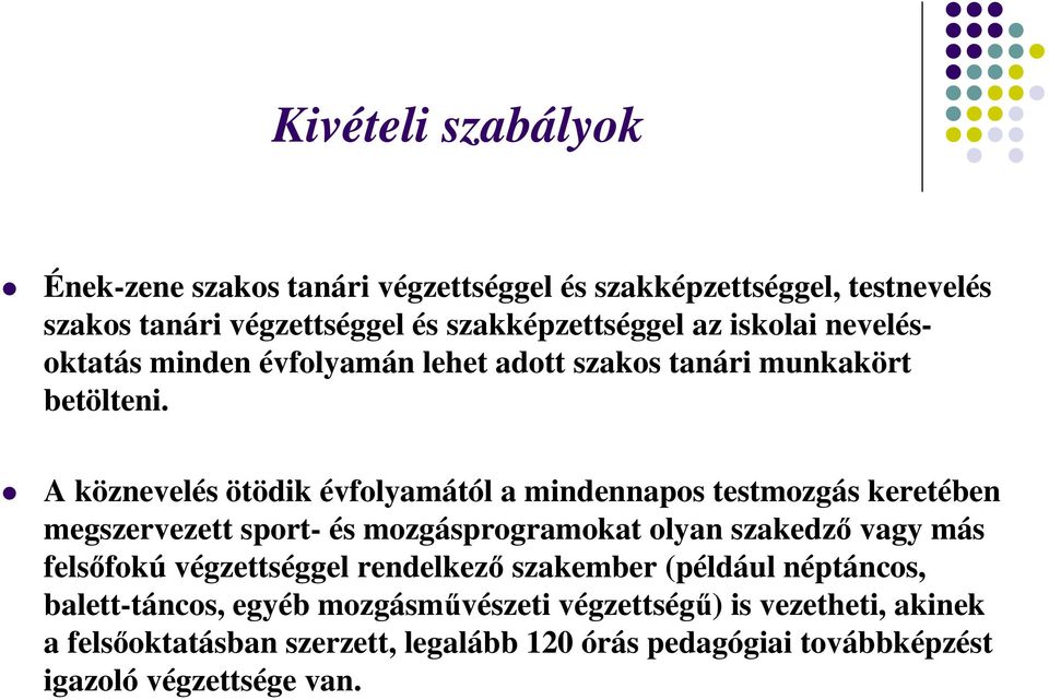 A köznevelés ötödik évfolyamától a mindennapos testmozgás keretében megszervezett sport- és mozgásprogramokat olyan szakedző vagy más felsőfokú