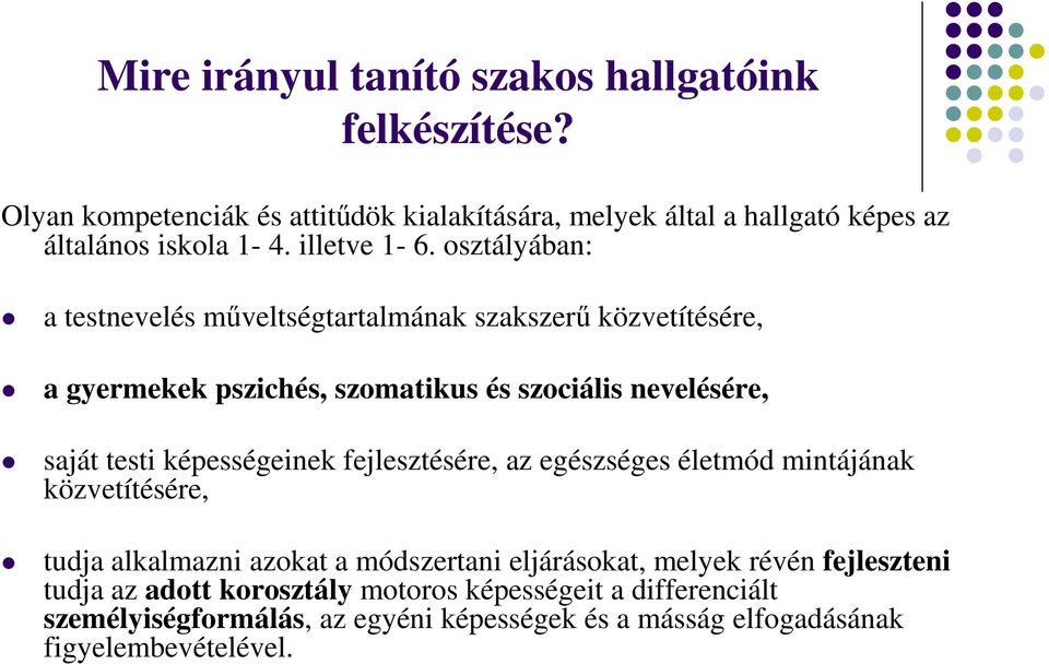 osztályában: a testnevelés műveltségtartalmának szakszerű közvetítésére, a gyermekek pszichés, szomatikus és szociális nevelésére, saját testi