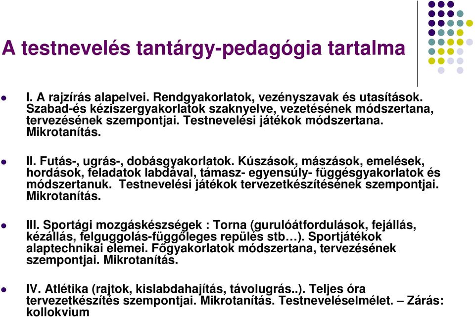 Kúszások, mászások, emelések, hordások, feladatok labdával, támasz- egyensúly- függésgyakorlatok és módszertanuk. Testnevelési játékok tervezetkészítésének szempontjai. Mikrotanítás. III.