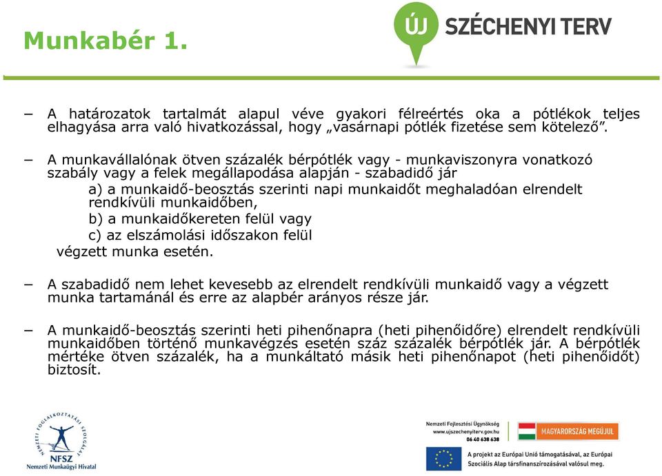 elrendelt rendkívüli munkaidőben, b) a munkaidőkereten felül vagy c) az elszámolási időszakon felül végzett munka esetén.