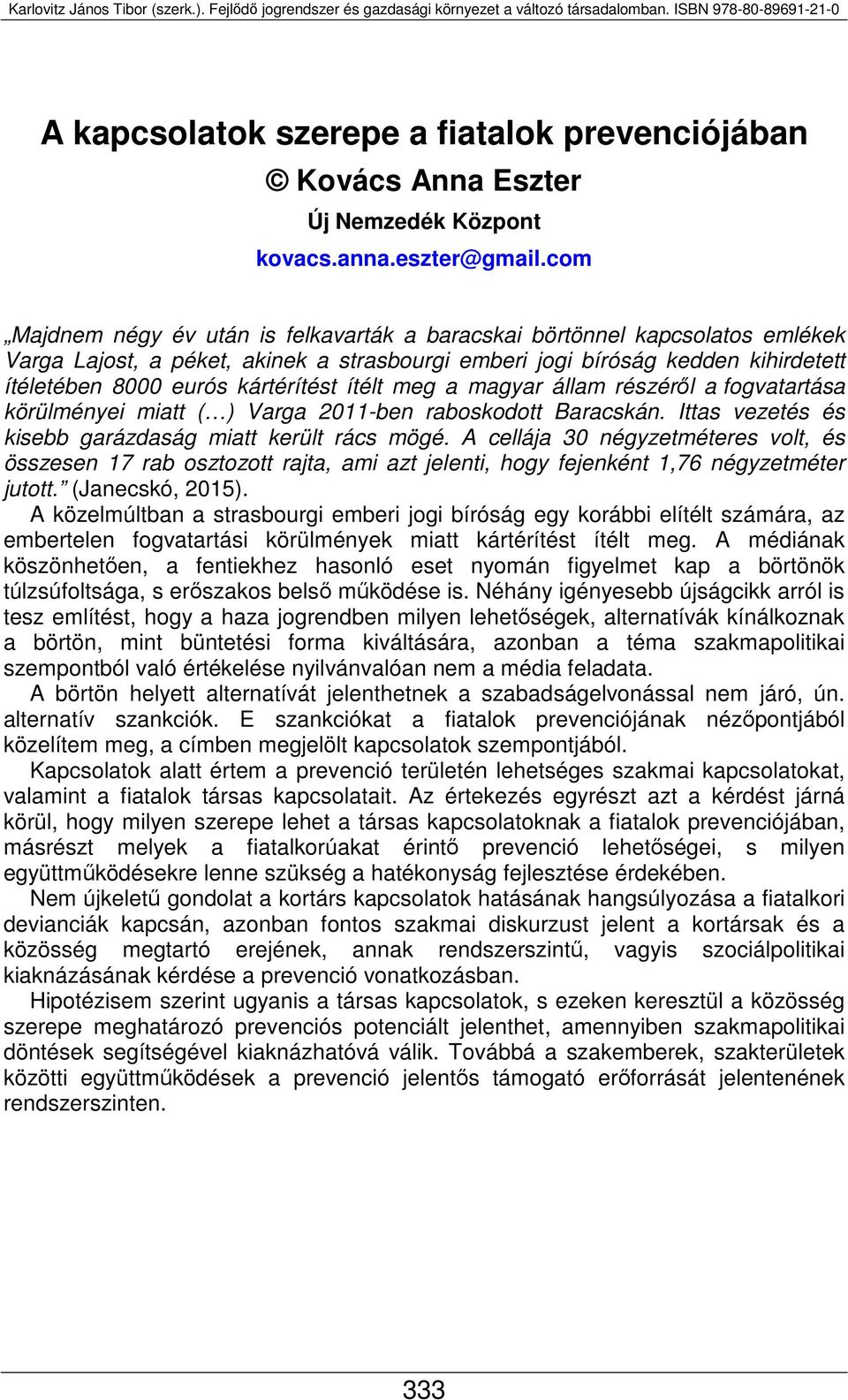 ítélt meg a magyar állam részéről a fogvatartása körülményei miatt ( ) Varga 2011-ben raboskodott Baracskán. Ittas vezetés és kisebb garázdaság miatt került rács mögé.