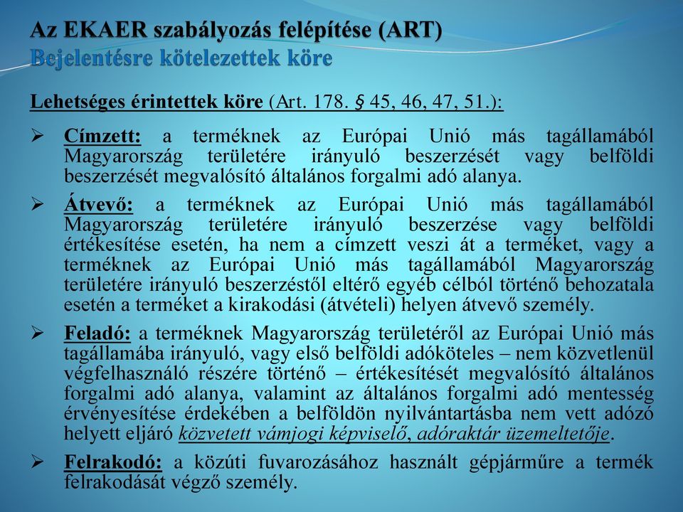 Átvevő: а terméknek az Európai Unió más tagállamából Magyarország területére irányuló beszerzése vagy belföldi értékesítése esetén, ha nem а címzett veszi át а terméket, vagy а terméknek az Európai