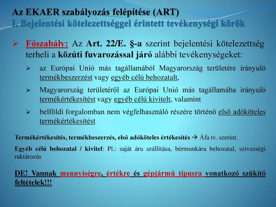 termékbeszerzést vagy egyéb célú behozatalt, Magyarország területéről az Európai Unió más tagállamába irányuló termékértékesítést vagy egyéb célú kivitelt, valamint belföldi