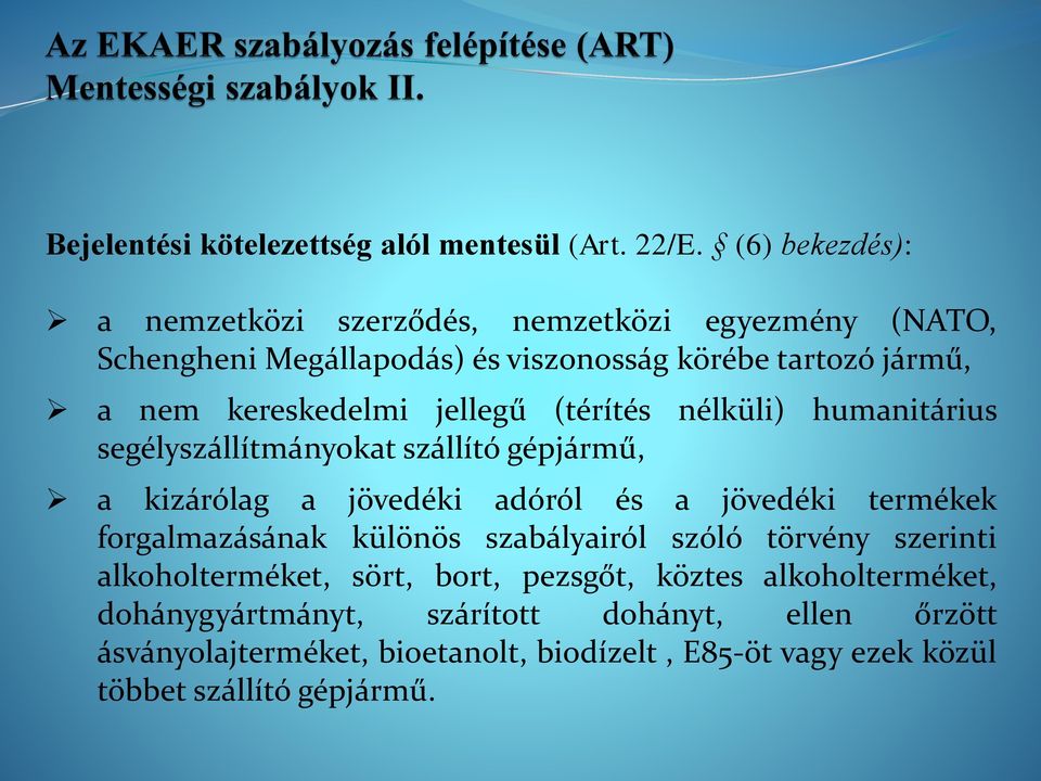 jellegű (térítés nélküli) humanitárius segélyszállítmányokat szállító gépjármű, a kizárólag a jövedéki adóról és a jövedéki termékek forgalmazásának