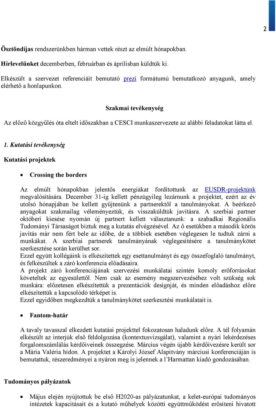 Szakmai tevékenység Az előző közgyűlés óta eltelt időszakban a CESCI munkaszervezete az alábbi feladatokat látta el. 1.