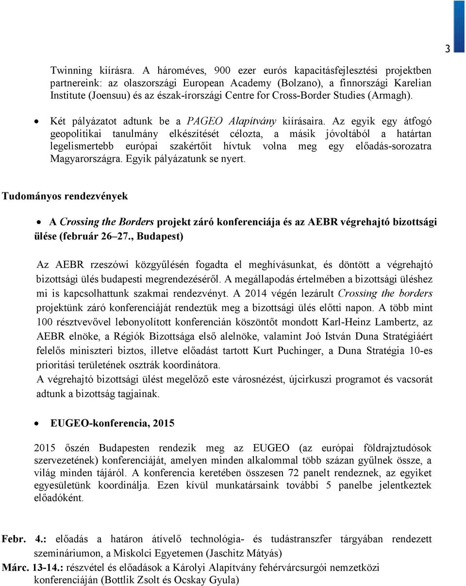 Cross-Border Studies (Armagh). Két pályázatot adtunk be a PAGEO Alapítvány kiírásaira.
