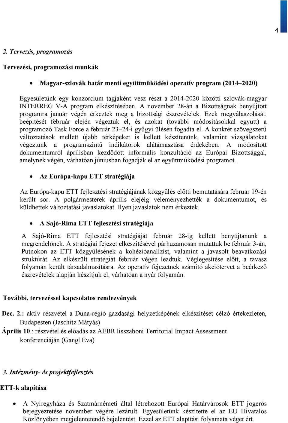 Ezek megválaszolását, beépítését február elején végeztük el, és azokat (további módosításokkal együtt) a programozó Task Force a február 23 24-i gyűgyi ülésén fogadta el.