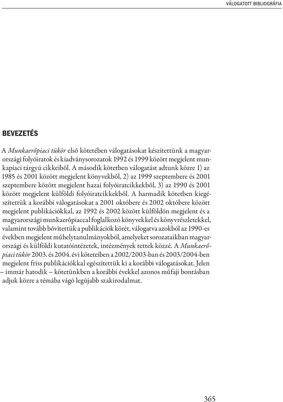 A második kötetben válogatást adtunk közre 1) az 1985 és 2001 között megjelent könyvekből, 2) az 1999 szeptembere és 2001 szeptembere között megjelent hazai folyóiratcikkekből, 3) az 1990 és 2001