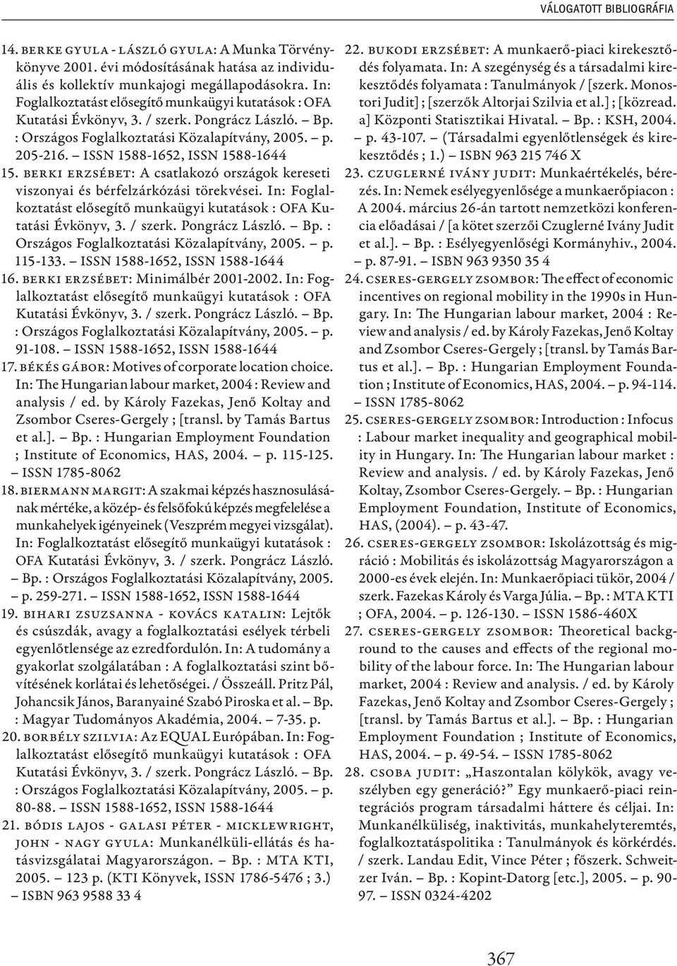 ISSN 1588-1652, ISSN 1588-1644 15. Berki Erzsébet: A csatlakozó országok kereseti viszonyai és bérfelzárkózási törekvései. In: Foglalkoztatást elősegítő munkaügyi kutatások : OFA Kutatási Évkönyv, 3.