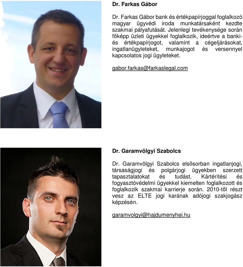 kapcsolatos jogi ügyleteket. gabor.farkas@farkaslegal.com Dr. Garamvölgyi Szabolcs Dr.