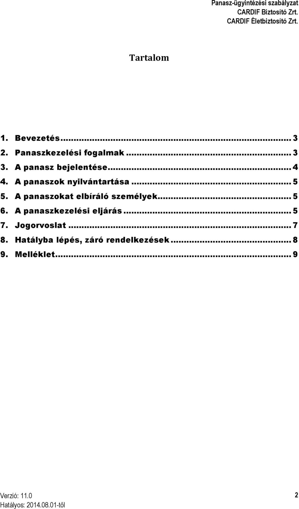 A panaszokat elbíráló személyek... 5 6. A panaszkezelési eljárás... 5 7.