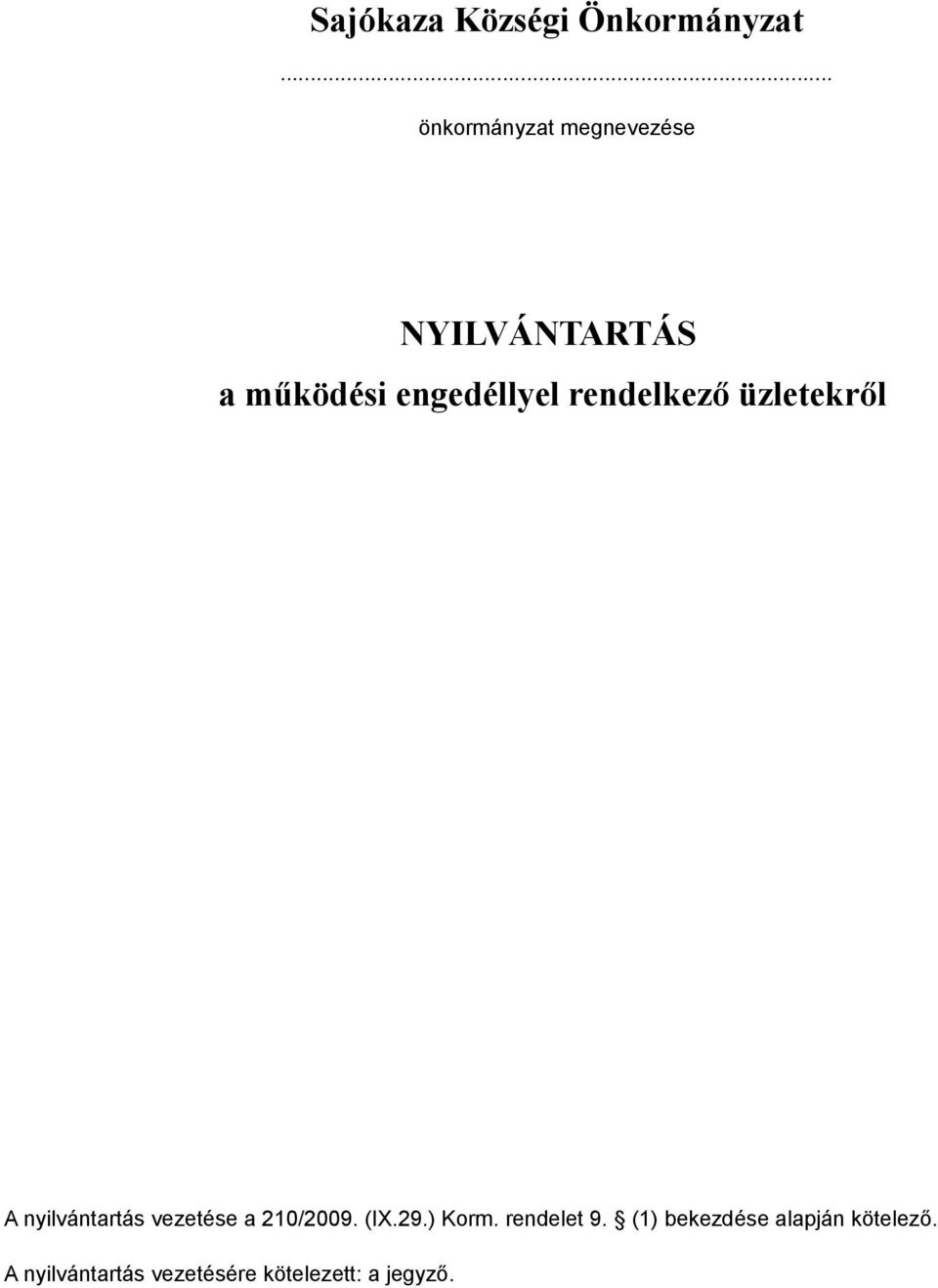 rendelkező üzletekről A nyilvántartás vezetése a 210/2009. (IX.