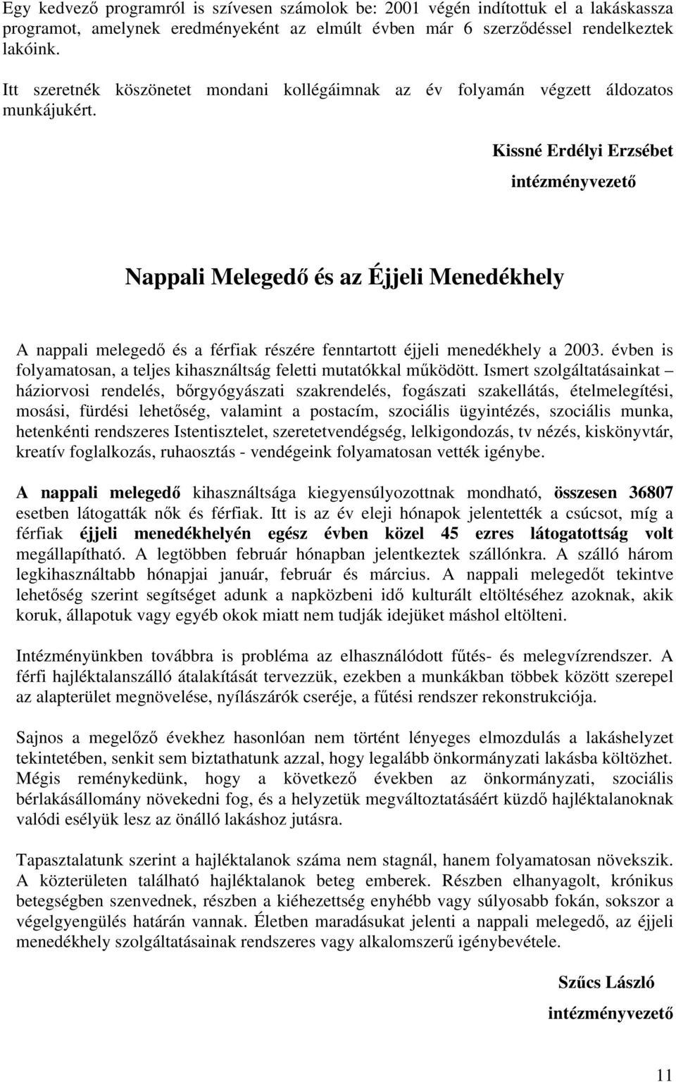 Kissné Erdélyi Erzsébet intézményvezető Nappali Melegedő és az Éjjeli Menedékhely A nappali melegedő és a férfiak részére fenntartott éjjeli menedékhely a 2003.