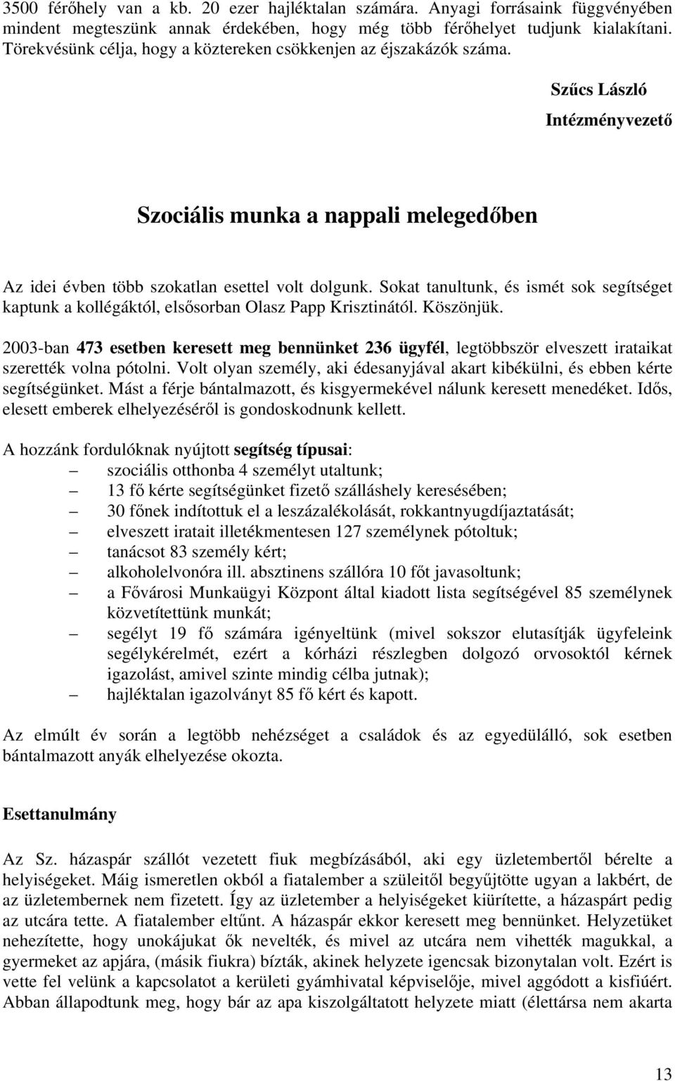 Sokat tanultunk, és ismét sok segítséget kaptunk a kollégáktól, elsősorban Olasz Papp Krisztinától. Köszönjük.