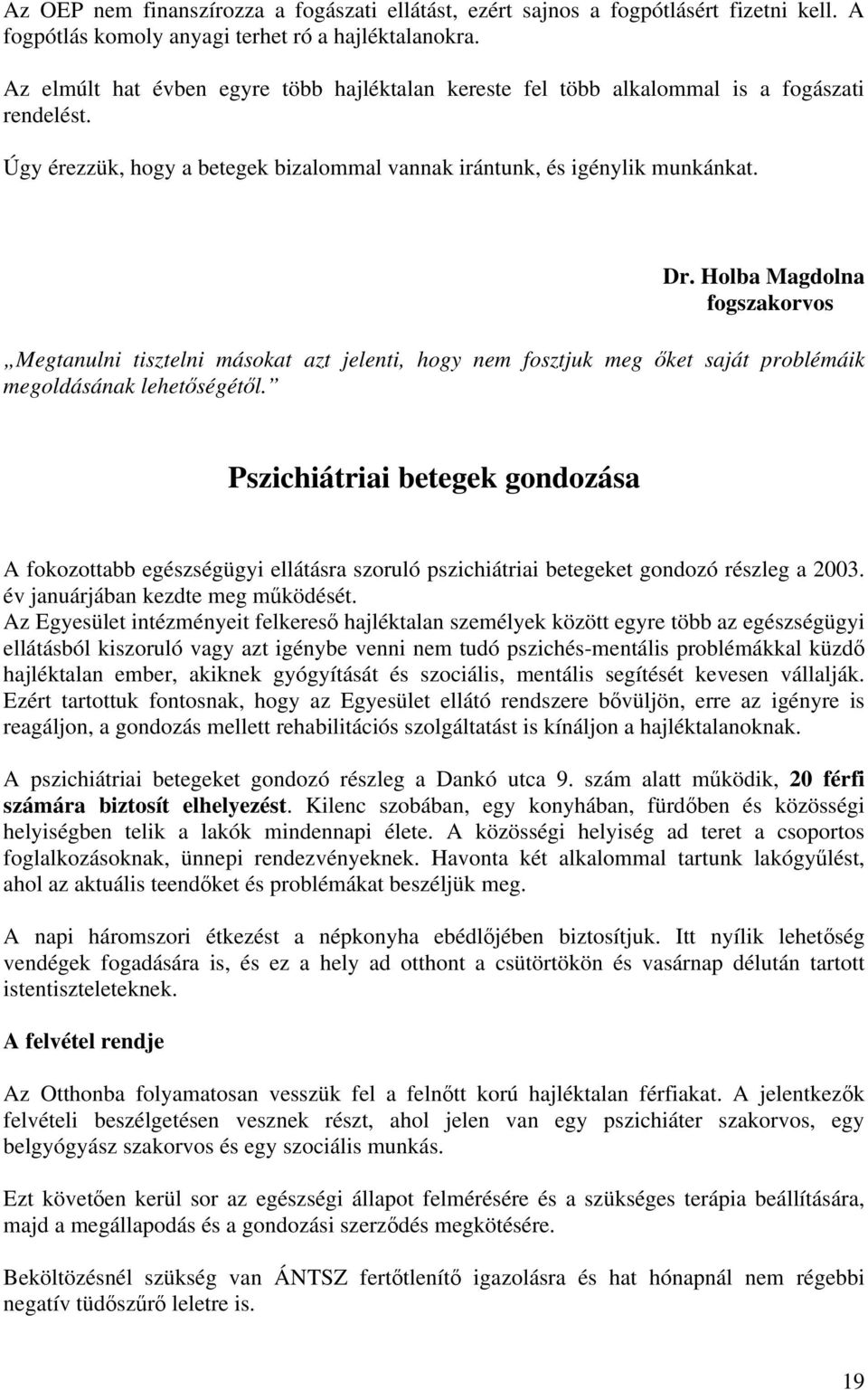 Holba Magdolna fogszakorvos Megtanulni tisztelni másokat azt jelenti, hogy nem fosztjuk meg őket saját problémáik megoldásának lehetőségétől.