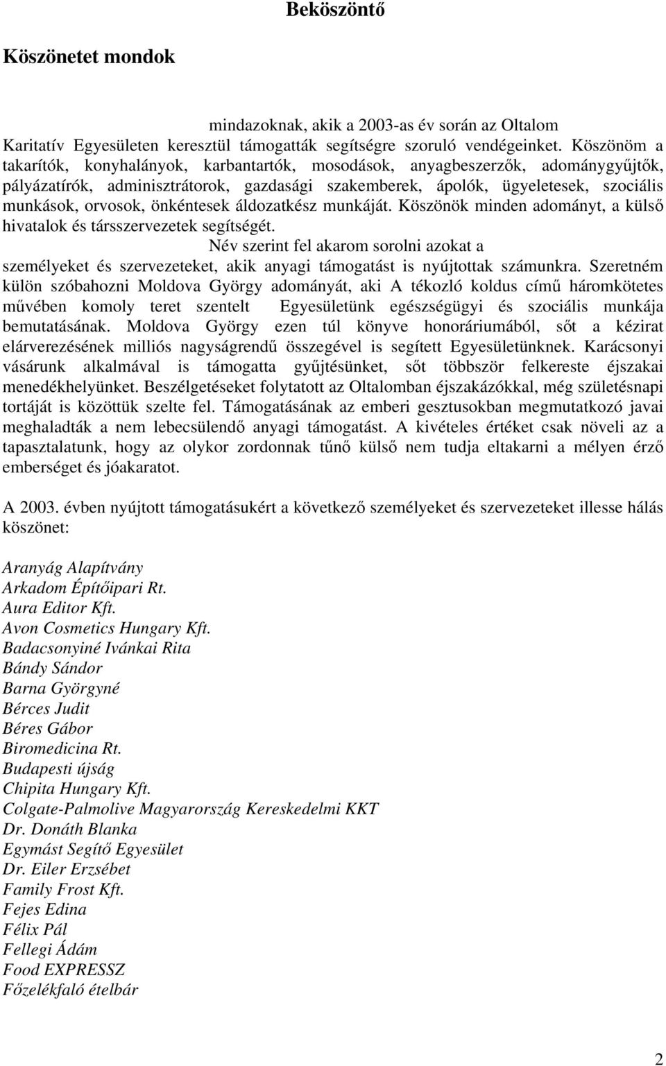 önkéntesek áldozatkész munkáját. Köszönök minden adományt, a külső hivatalok és társszervezetek segítségét.