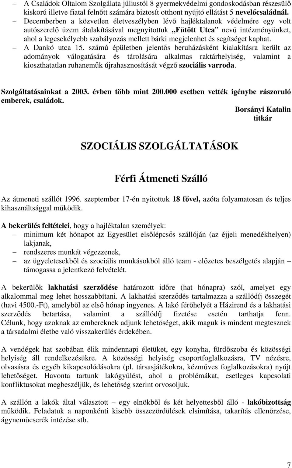bárki megjelenhet és segítséget kaphat. A Dankó utca 15.