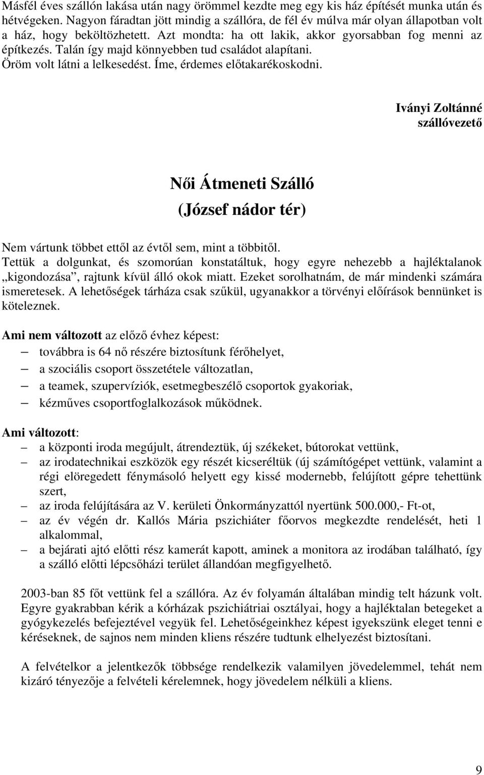 Talán így majd könnyebben tud családot alapítani. Öröm volt látni a lelkesedést. Íme, érdemes előtakarékoskodni.