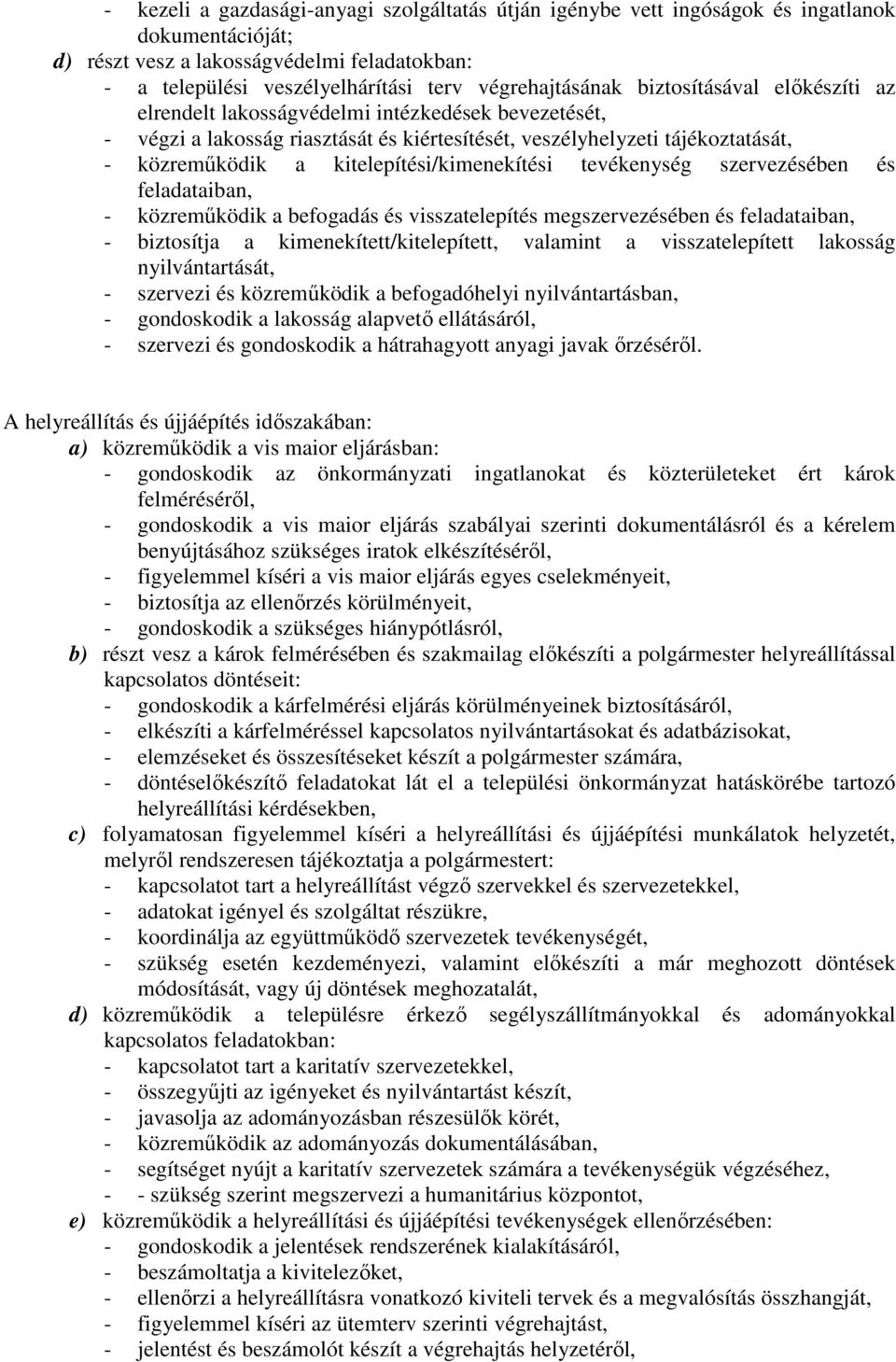 kitelepítési/kimenekítési tevékenység szervezésében és feladataiban, - közreműködik a befogadás és visszatelepítés megszervezésében és feladataiban, - biztosítja a kimenekített/kitelepített, valamint