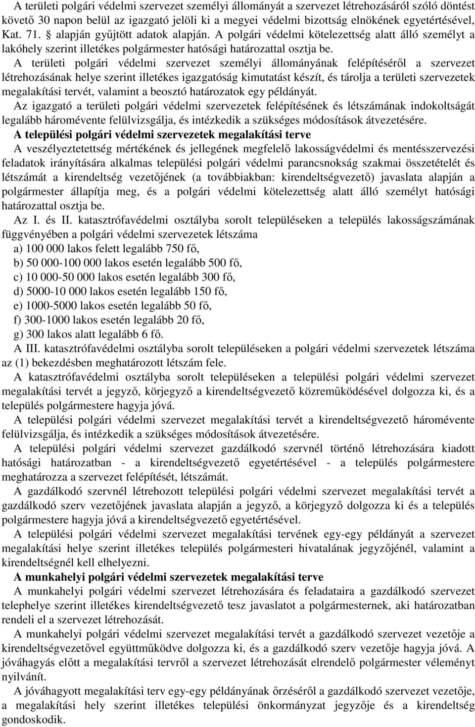 A területi polgári védelmi szervezet személyi állományának felépítéséről a szervezet létrehozásának helye szerint illetékes igazgatóság kimutatást készít, és tárolja a területi szervezetek