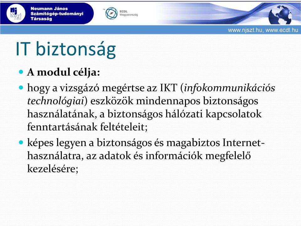 használatának, a biztonságos hálózati kapcsolatok fenntartásának feltételeit;