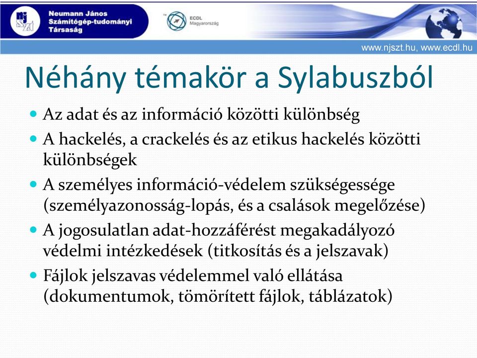 (személyazonosság-lopás, és a csalások megelőzése) A jogosulatlan adat-hozzáférést megakadályozó