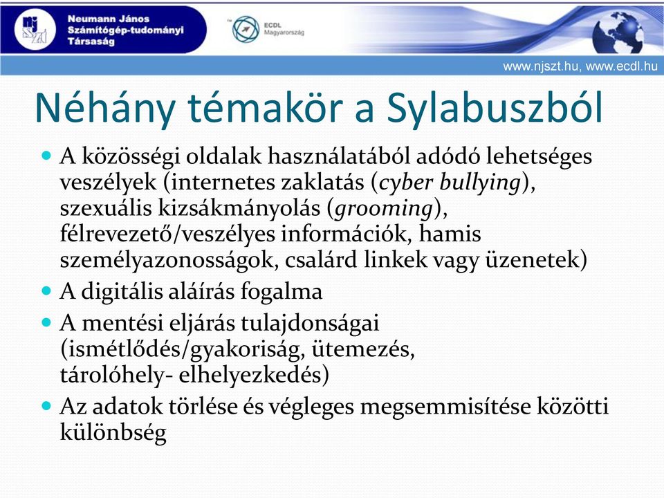 személyazonosságok, csalárd linkek vagy üzenetek) A digitális aláírás fogalma A mentési eljárás tulajdonságai