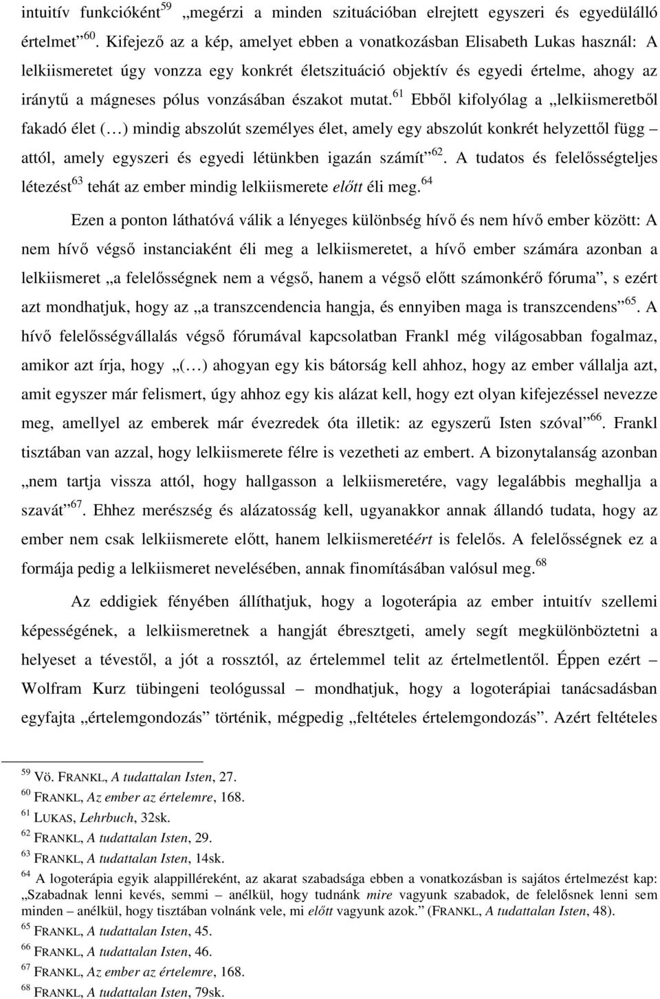 vonzásában északot mutat.