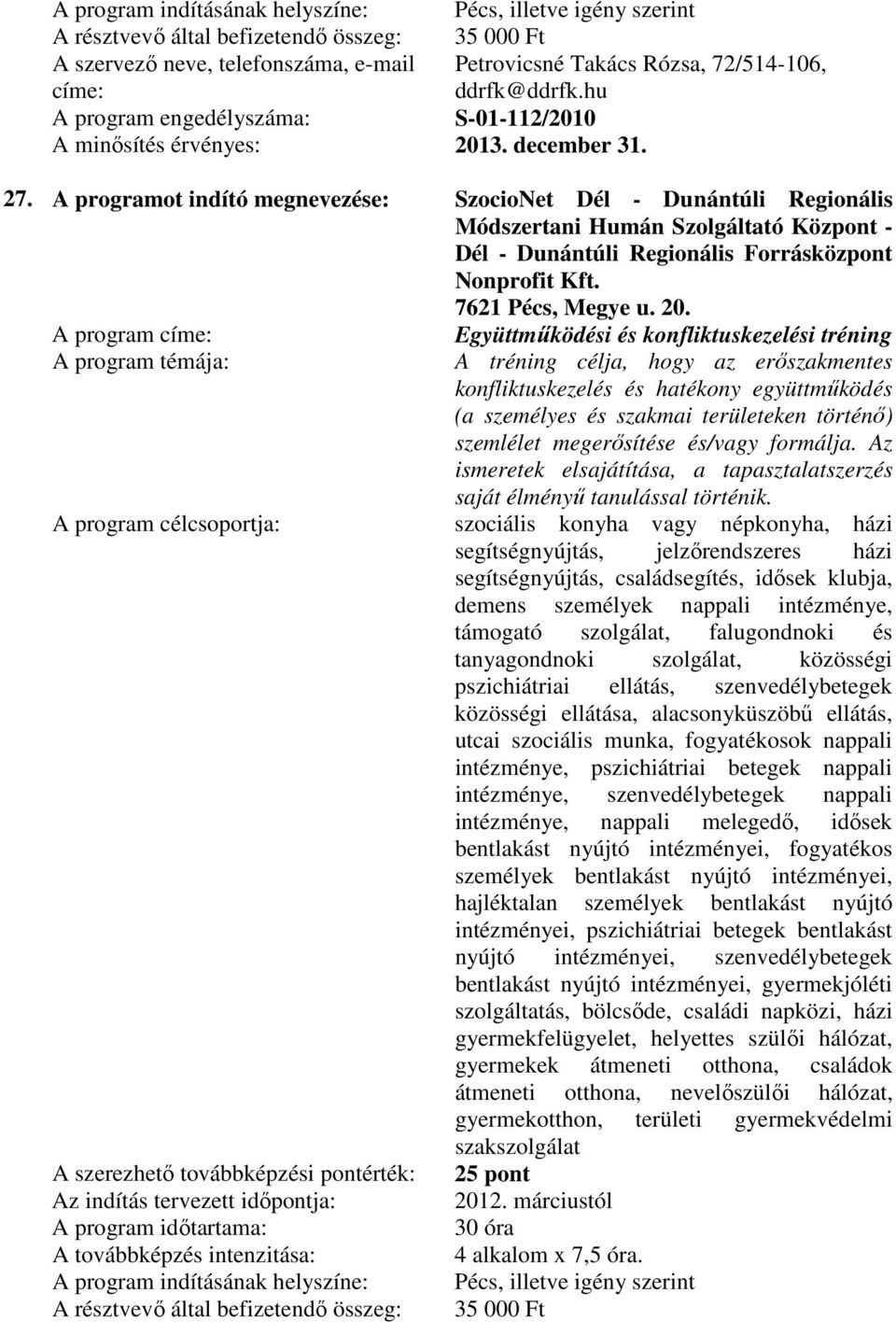 A program Együttmőködési és konfliktuskezelési tréning A tréning célja, hogy az erıszakmentes konfliktuskezelés és hatékony együttmőködés (a személyes és szakmai területeken történı) szemlélet