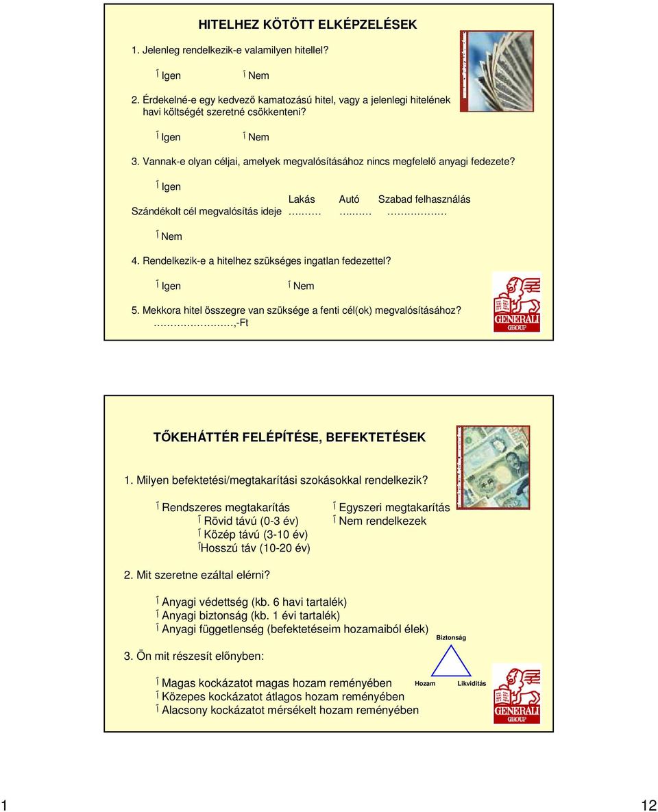 Igen ٱ Lakás Autó Szabad felhasználás Szándékolt cél megvalósítás ideje.. 4. Rendelkezik-e a hitelhez szükséges ingatlan fedezettel? Igen ٱ 5.