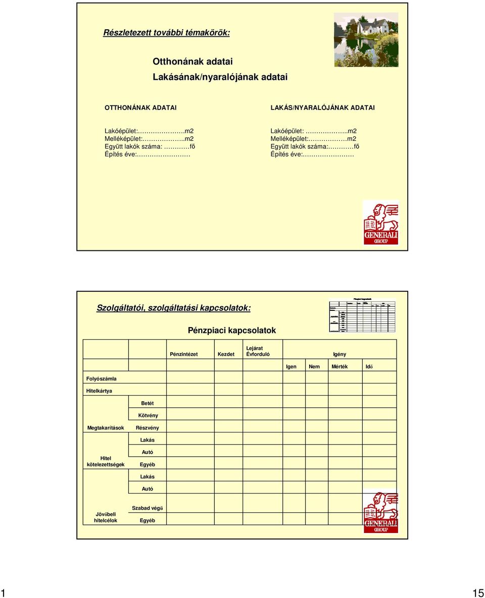 m2 Melléképület:..m2 Együtt lakók száma: fı Építés éve:. Lakóépület:.