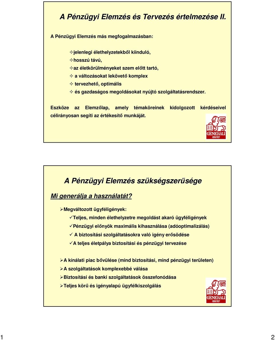 megoldásokat nyújtó szolgáltatásrendszer. Eszköze az Elemzılap, amely témaköreinek kidolgozott kérdéseivel célirányosan segíti az értékesítı munkáját.