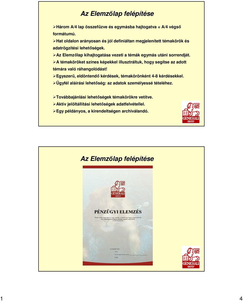 A témaköröket színes képekkel illusztráltuk, hogy segítse az adott témára való ráhangolódást! Egyszerő, eldöntendı kérdések, témakörönként 4-8 kérdésekkel.