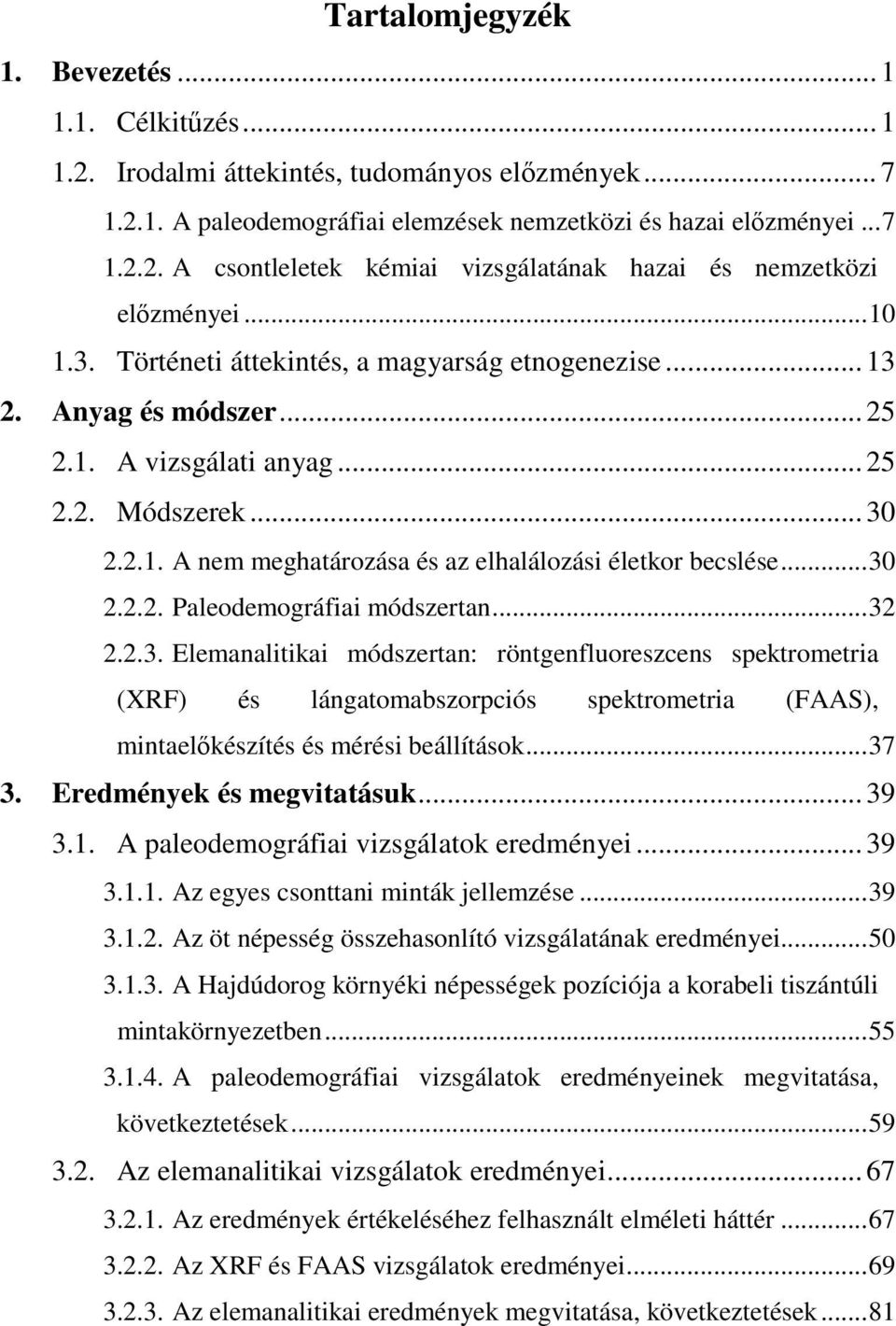 .. 30 2.2.2. Paleodemográfiai módszertan... 32 2.2.3. Elemanalitikai módszertan: röntgenfluoreszcens spektrometria (XRF) és lángatomabszorpciós spektrometria (FAAS), mintaelőkészítés és mérési beállítások.
