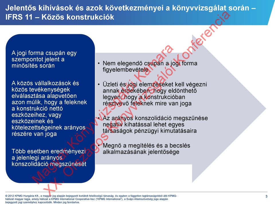 jelenlegi arányos konszolidáció megszűnését Nem elegendő csupán a jogi forma figyelembevétele Üzleti és jogi elemzéseket kell végezni annak érdekében, hogy eldönthető legyen, hogy a