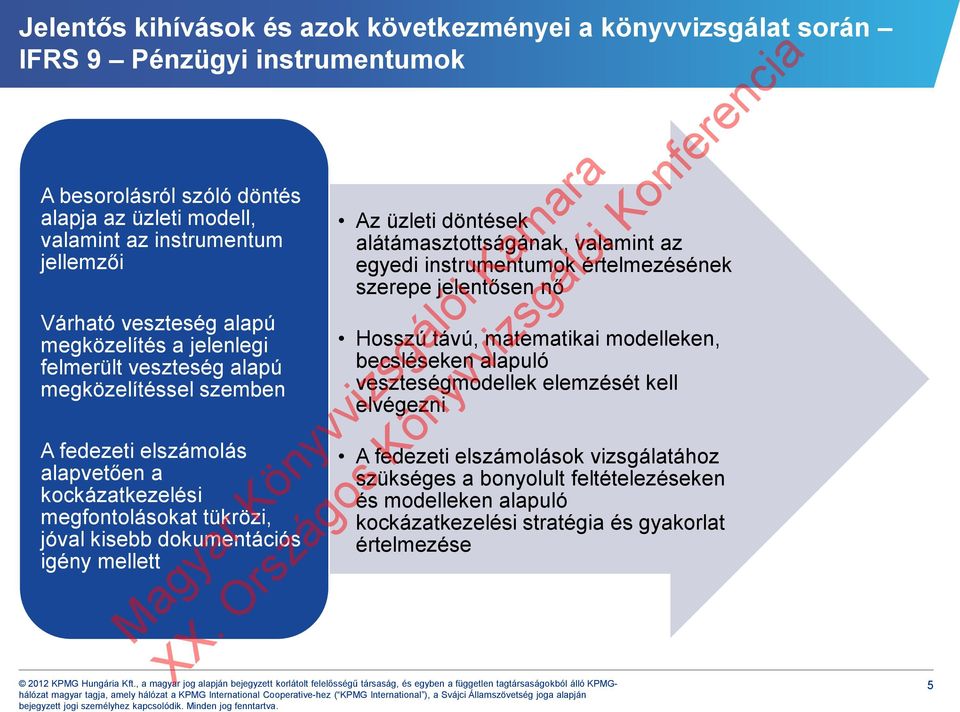 dokumentációs igény mellett Az üzleti döntések alátámasztottságának, valamint az egyedi instrumentumok értelmezésének szerepe jelentősen nő Hosszú távú, matematikai modelleken, becsléseken