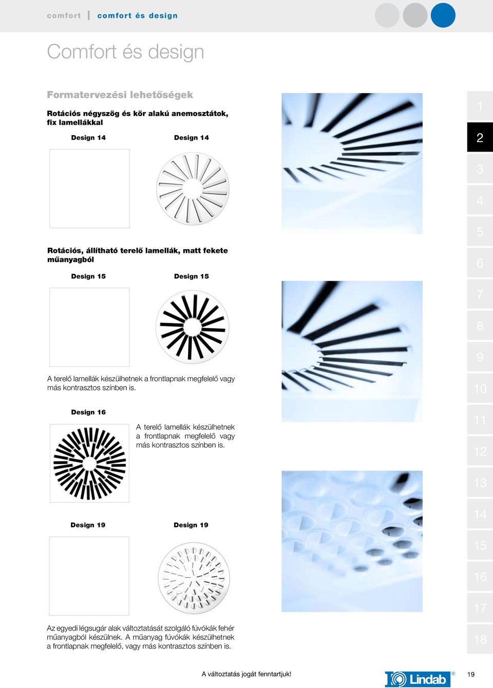 Design A terelő lamellák készülhetnek a frontlapnak megfelelő vagy más kontrasztos színben is.