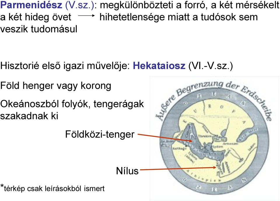 ): megkülönbözteti a forró, a két mérsékelt a két hideg övet hihetetlensége