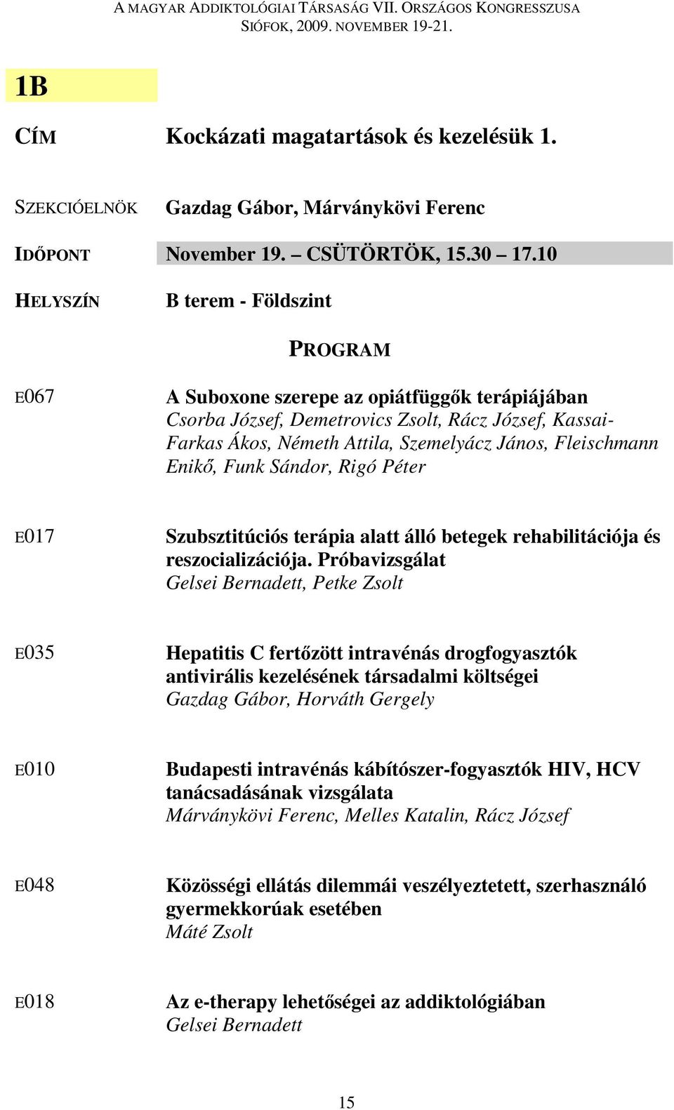 Enikő, Funk Sándor, Rigó Péter E017 Szubsztitúciós terápia alatt álló betegek rehabilitációja és reszocializációja.