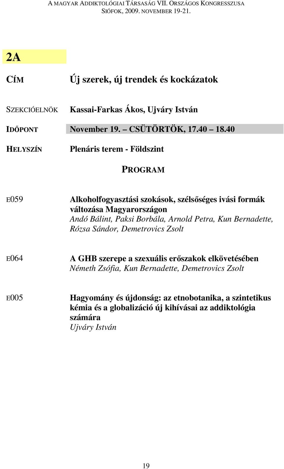 Borbála, Arnold Petra, Kun Bernadette, Rózsa Sándor, Demetrovics Zsolt E064 A GHB szerepe a szexuális erőszakok elkövetésében Németh Zsófia,