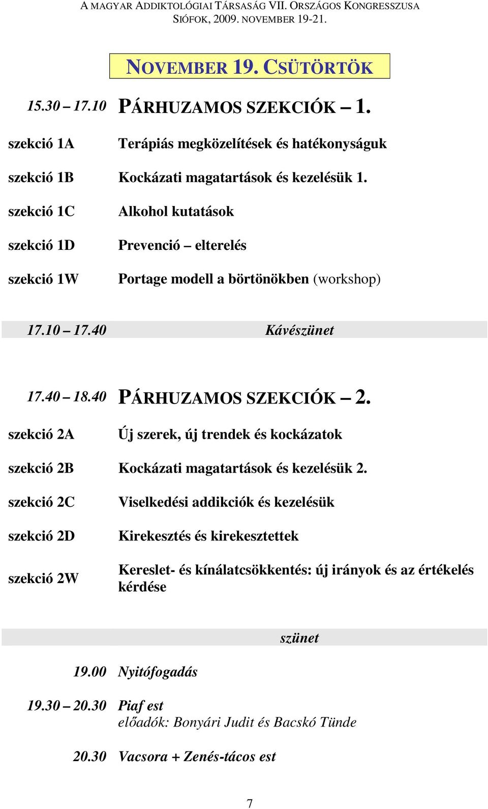 szekció 2A Új szerek, új trendek és kockázatok szekció 2B Kockázati magatartások és kezelésük 2.