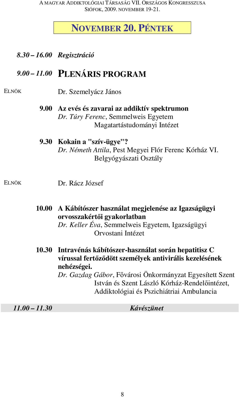 00 A Kábítószer használat megjelenése az Igazságügyi orvosszakértői gyakorlatban Dr. Keller Éva, Semmelweis Egyetem, Igazságügyi Orvostani Intézet 10.