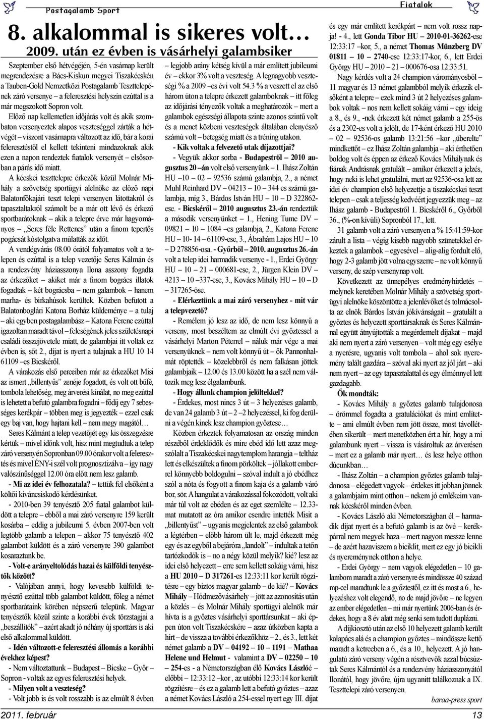 versenye a feleresztési helyszín ezúttal is a már megszokott Sopron volt.