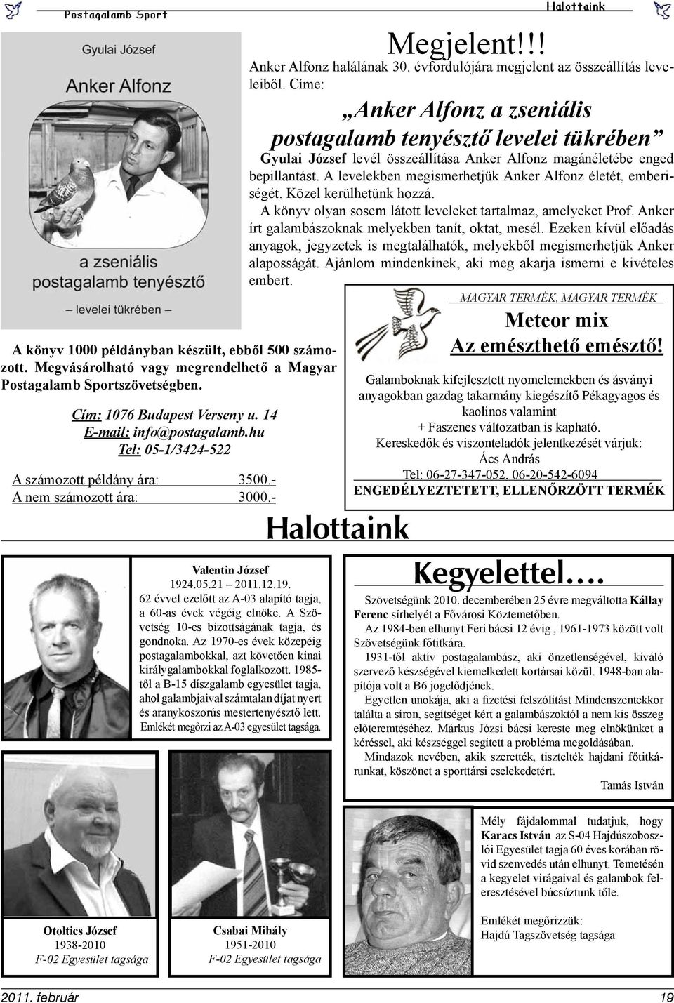 A levelekben megismerhetjük Anker Alfonz életét, emberiségét. Közel kerülhetünk hozzá. A könyv olyan sosem látott leveleket tartalmaz, amelyeket Prof.
