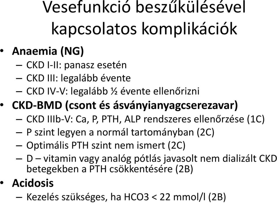 ellenőrzése (1C) P szint legyen a normál tartományban (2C) Optimális PTH szint nem ismert (2C) D vitamin vagy analóg