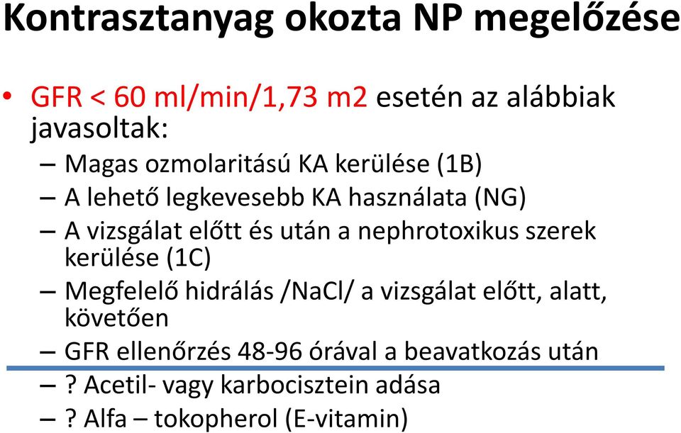 nephrotoxikus szerek kerülése (1C) Megfelelő hidrálás /NaCl/ a vizsgálat előtt, alatt, követően GFR