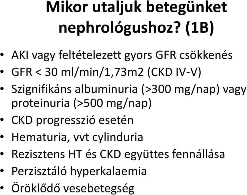 Szignifikáns albuminuria (>300 mg/nap) vagy proteinuria (>500 mg/nap) CKD