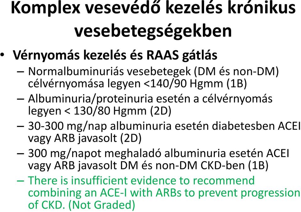 albuminuria esetén diabetesben ACEI vagy ARB javasolt (2D) 300 mg/napot meghaladó albuminuria esetén ACEI vagy ARB javasolt DM és