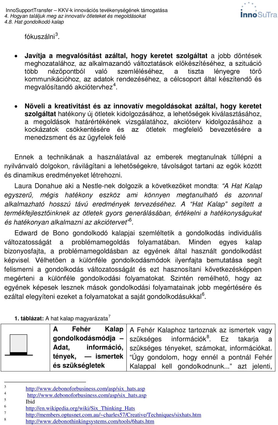 lényegre törő kommunikációhoz, az adatok rendezéséhez, a célcsoport által készítendő és megvalósítandó akciótervhez 4.