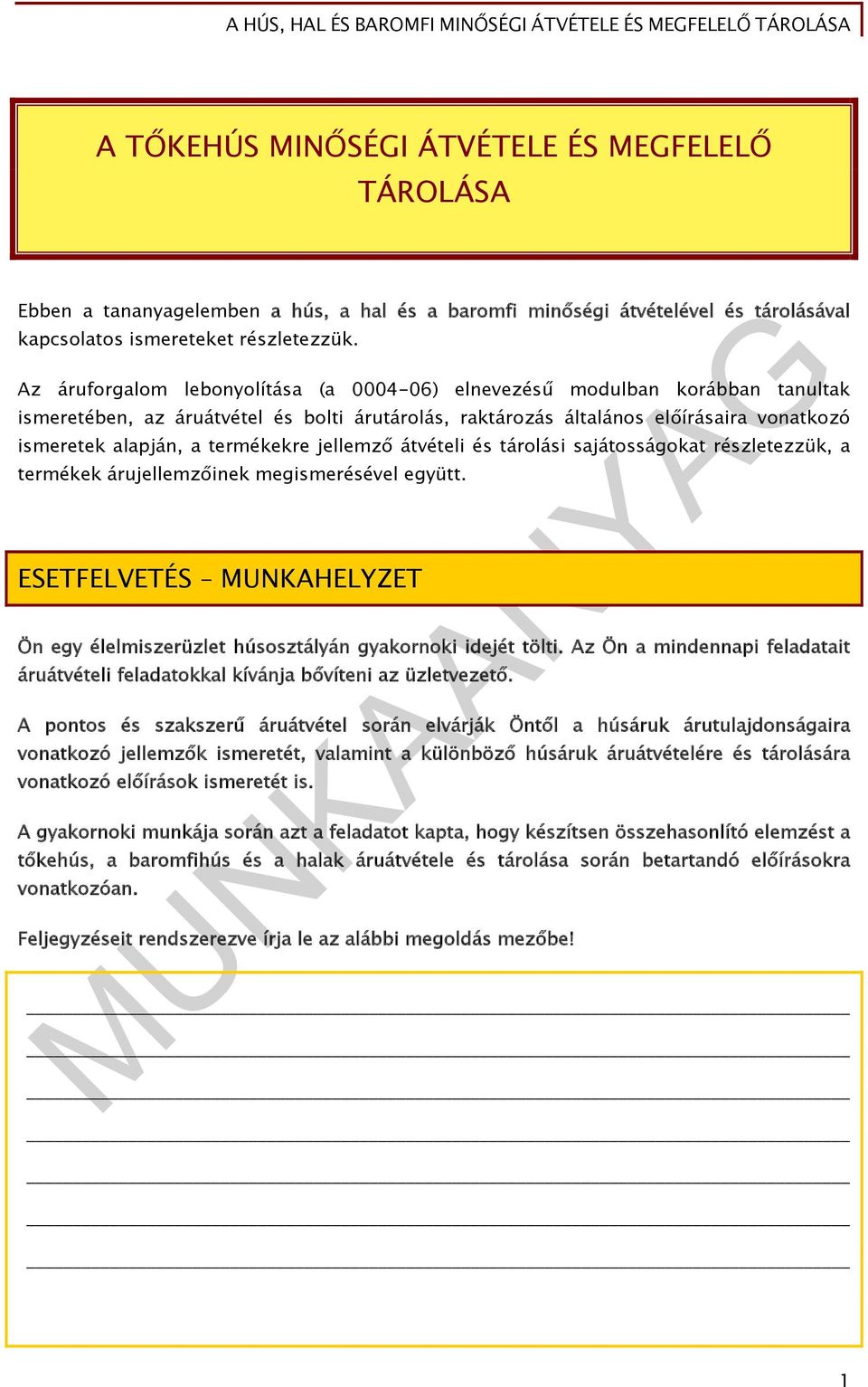 termékekre jellemző átvételi és tárolási sajátosságokat részletezzük, a termékek árujellemzőinek megismerésével együtt.